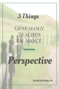 3 Things Genealogy Teaches Us About Perspective -- Boundless Genealogy