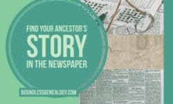 Find Your Ancestor's STORY in the Newspaper -- Boundless Genealogy