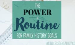 The Power of Routine for Family History Goals -- Boundless Genealogy