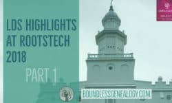 LDS Highlights from RootsTech 2018 -- Boundless Genealogy